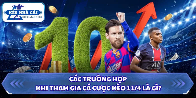 Kèo 1 1/4 Là Gì? Thông Tin Chuẩn Xác Từ Kèo Nhà Cái 2026 2 Các trường hợp khi tham gia cá cược kèo 1 1/4 là gì?