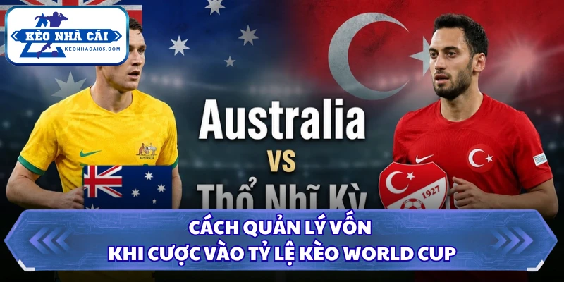 Tỷ Lệ Kèo WORLD CUP - Xem Kèo Chính Xác, Chọn Lựa An Toàn 4 Cách quản lý vốn khi cược vào tỷ lệ kèo WORLD CUP