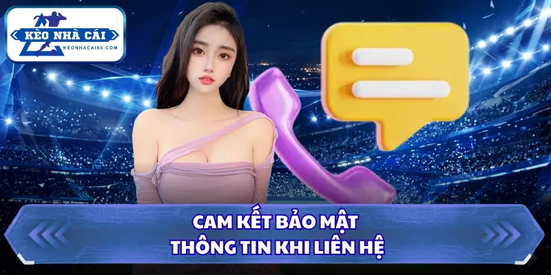 Liên Hệ Kèo Nhà Cái Để Nhận Hỗ Trợ Trực Tuyến Nhanh Nhất 4 Cam kết bảo mật thông tin khi liên hệ