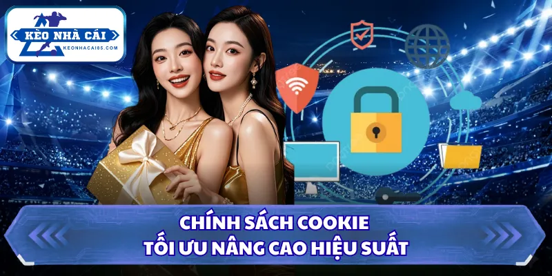 Chính Sách Bảo Mật Kèo Nhà Cái - Minh Bạch Và Cam Kết Mạnh Mẽ 3 Chính sách cookie tối ưu nâng cao hiệu suất