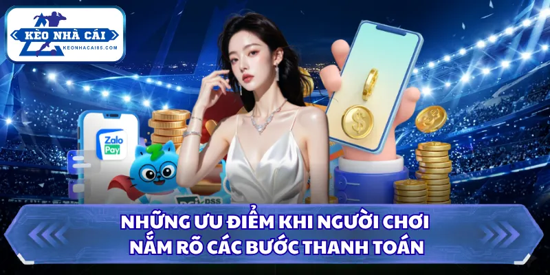 Cách Nạp Tiền Nhà Cái Đơn Giản, Nhanh Chóng, Dễ Hiểu 2026 1 Những ưu điểm khi người chơi nắm rõ các bước thanh toán