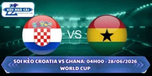 Soi Kèo Croatia vs Ghana: 04h00 - 28/6 - World Cup 2026 9 Soi kèo Croatia vs Ghana