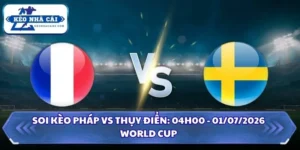 Soi Kèo Pháp vs Thụy Điển: 04h00 - 01/07 - World Cup 2026 16 Soi kèo Pháp vs Thụy Điển