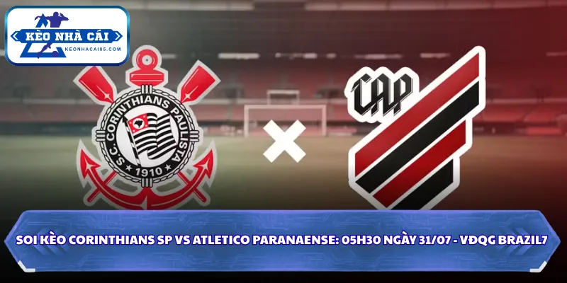 Nhận Định Corinthians SP Vs Atletico Paranaense Lúc 05H30 Ngày 31/07 - VĐQG Brazil 1 Corinthians SP vs Atletico Paranaense