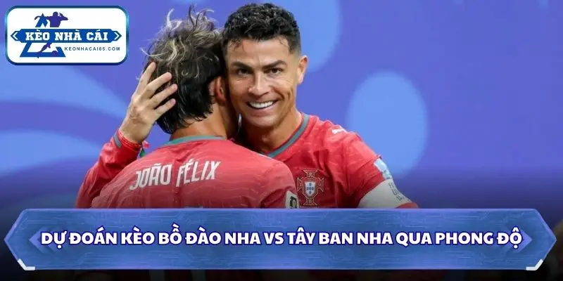 Soi Kèo Bồ Đào Nha Vs Tây Ban Nha: 02h00 - 07/7 - World Cup 2026 1 Soi kèo Bồ Đào Nha vs Tây Ban Nha qua phong độ