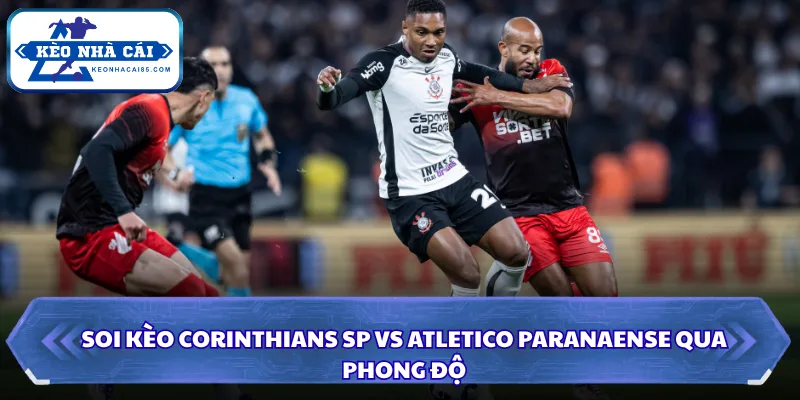 Nhận Định Corinthians SP Vs Atletico Paranaense Lúc 05H30 Ngày 31/07 - VĐQG Brazil 1 Phân tích tình hình phong độ của hai đội ngày 31/7