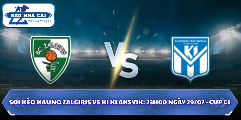 Soi Kèo Kauno Zalgiris Vs KI Klaksvik: 23h00 Ngày 29/07 - Cup C1 2 Soi kèo Kauno Zalgiris vs KI Klaksvik