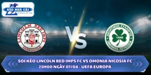 Soi Kèo Lincoln Red Imps FC Vs Omonia Nicosia FC Lúc 23H00 Ngày 07/08 - UEFA Europa 11 Soi kèo Lincoln Red Imps FC vs Omonia Nicosia FC
