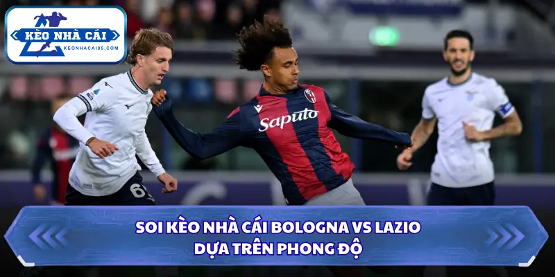 Phong độ khi soi kèo nhà cái Bologna vs Lazio