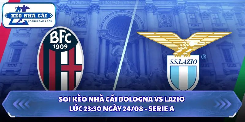 Soi kèo nhà cái Bologna vs Lazio