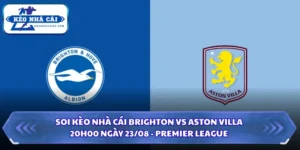 Soi Kèo Nhà Cái Brighton Vs Aston Villa Lúc 20h00 Ngày 23/08 - Premier League 7 Soi kèo nhà cái Brighton vs Aston Villa