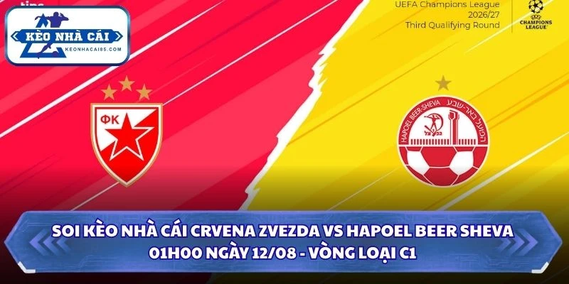 Soi Kèo Nhà Cái Crvena Zvezda Vs Hapoel Beer Sheva Lúc 01H00 Ngày 12/08 - Vòng Loại C1 2 Soi kèo nhà cái Crvena Zvezda vs Hapoel Beer Sheva