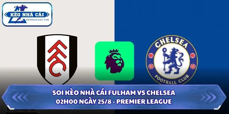 Soi kèo nhà cái Fulham vs Chelsea