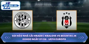 Soi Kèo Nhà Cái Hradec Kralove Vs Besiktas JK Lúc 00H00 Ngày 07/08 10 Soi kèo nhà cái Hradec Kralove vs Besiktas JK