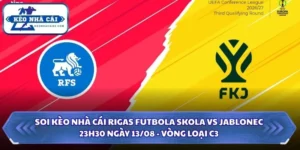 Soi Kèo Nhà Cái Rigas Futbola Skola Vs Jablonec Lúc 23H30 Ngày 13/08 - Vòng Loại C3 5 Soi kèo nhà cái Rigas Futbola Skola vs Jablonec