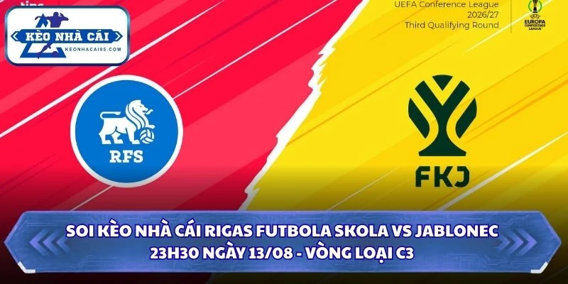 Soi Kèo Nhà Cái Rigas Futbola Skola Vs Jablonec Lúc 23H30 Ngày 13/08 - Vòng Loại C3 1 Soi kèo nhà cái Rigas Futbola Skola vs Jablonec