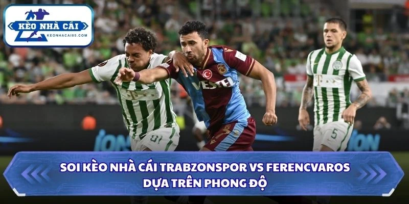 Soi Kèo Nhà Cái Trabzonspor vs Ferencvaros Lúc 00H00 Ngày 21/08 - Vòng Loại C2 1 Soi kèo nhà cái Trabzonspor vs Ferencvaros dựa trên phong độ