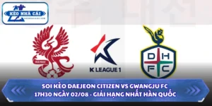 Soi Kèo Daejeon Citizen Vs Gwangju FC Lúc 17H30 Ngày 02/08 - Giải Hạng Nhất Hàn Quốc 14 Soi kèo Daejeon Citizen vs Gwangju FC